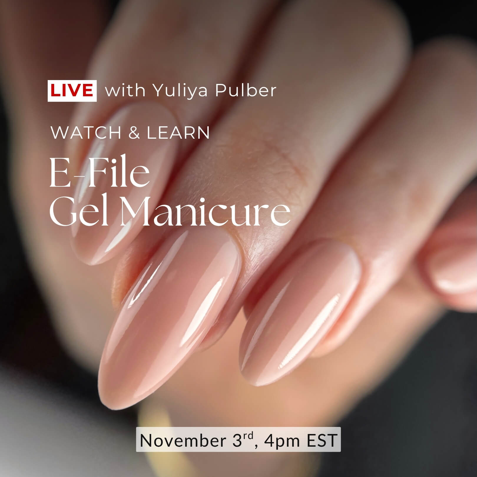 Watch & Learn: E-File Gel Manicure - LIVE with Yuliya Pulber, November 3rd, 4pm EST